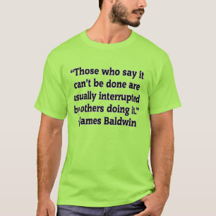 James Baldwin citerar "De som säger.." T Shirt