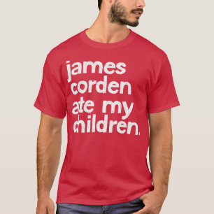 James Corden Ate My Children T Shirt