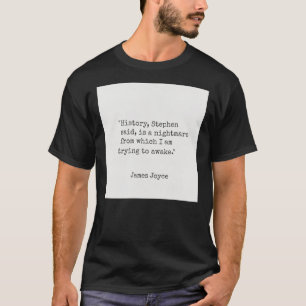 James Joyce "Historien, Stephen sa, är nära T Shirt