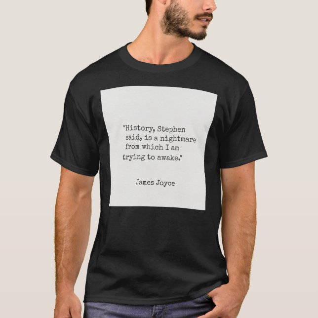 James Joyce &quot;Historien, Stephen sa, är nära T Shirt (Framsida)