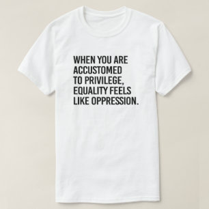 Jämlikhet känns förtryckande t shirt