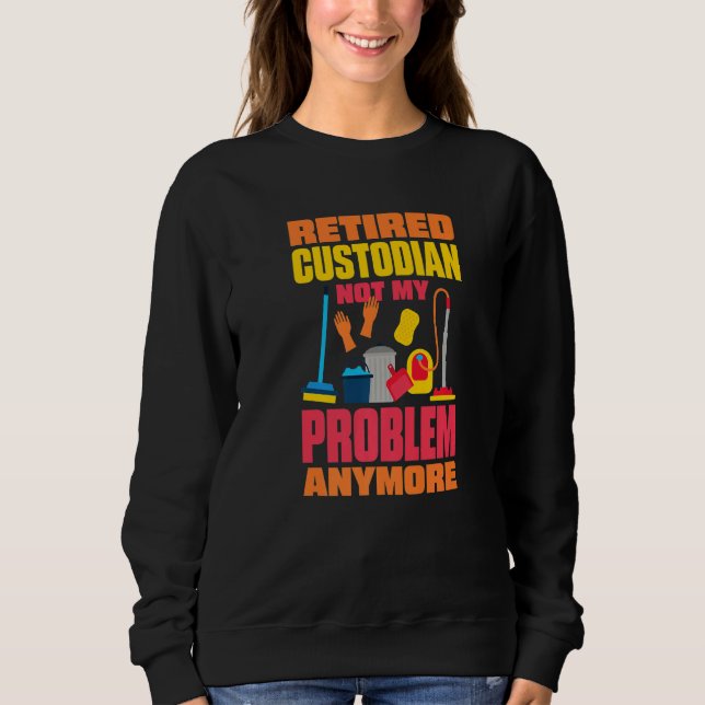 Janitor Not My Problem Anymore Retired Custodian   T Shirt (Framsida)
