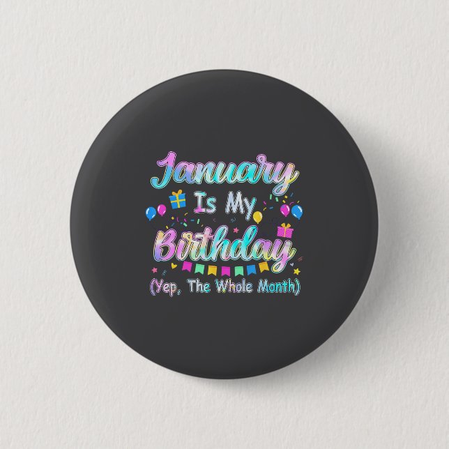 January Is My Birthday Yes The Whole Month January Knapp (Framsida)