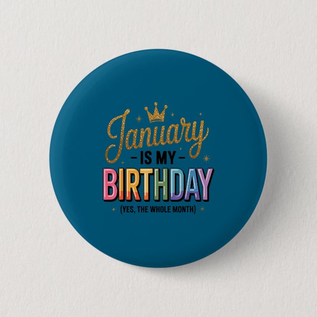 January Is My Birthday Yes The Whole Month  Knapp (Framsida)