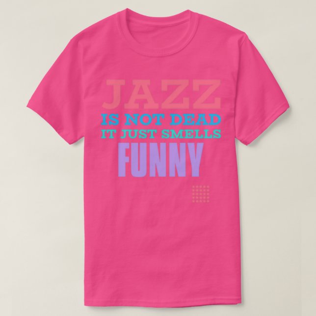 Jazz är inte död, det luktar bara roligt t shirt (Design framsida)