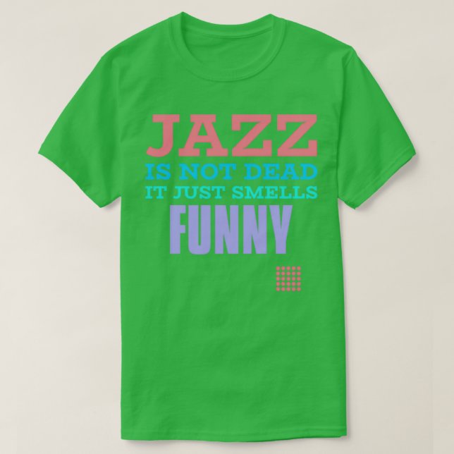 Jazz är inte död, det luktar bara roligt t shirt (Design framsida)