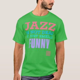 Jazz är inte död, det luktar bara roligt t shirt