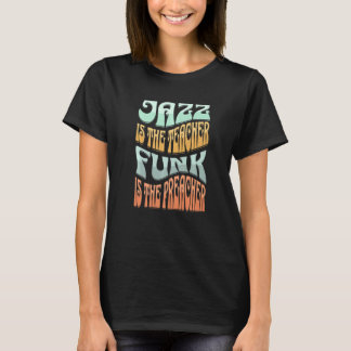 Jazz är lärare, funk är predikanten - Retro T Shirt