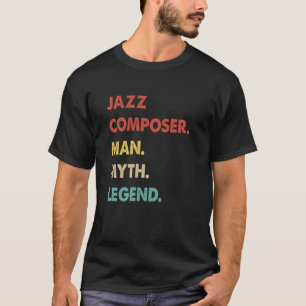 Jazz Composer Man Myth Legend 1 T Shirt