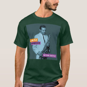 Jazz Forever Stan Getz T Shirt