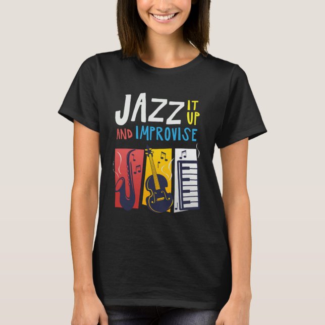 Jazz It Up And Improvise Jazz T Shirt (Framsida)