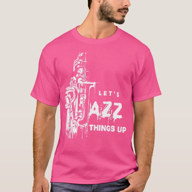 Jazz Saxophone Låt oss Jazz Sak Up T Shirt (Framsida)