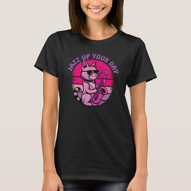 Jazz Up Your Day  For Saxophone Players & Jazz Fan T Shirt (Framsida)