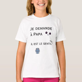 Je demande à Papa - il est le gentil T Shirt