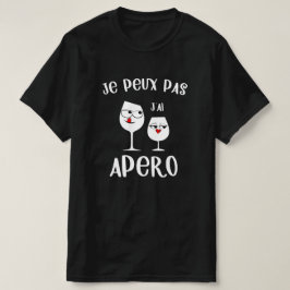 Je peux pas j'ai apero t shirt