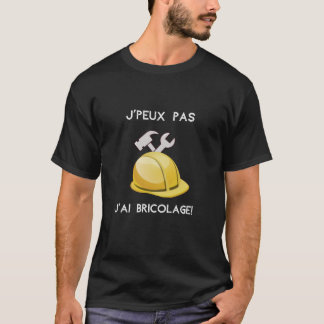 Je peux pas j'ai bricolage t shirt