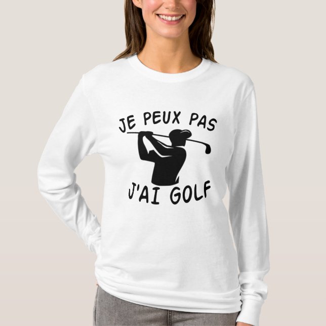 Je Peux Pas J'ai Golf - Funny Golf T Shirt (Framsida)
