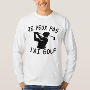 Je Peux Pas J'ai Golf - Rolig Golf T Shirt