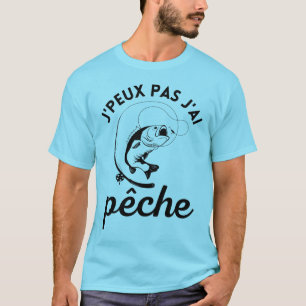 Je peux pas j'ai pêche t shirt