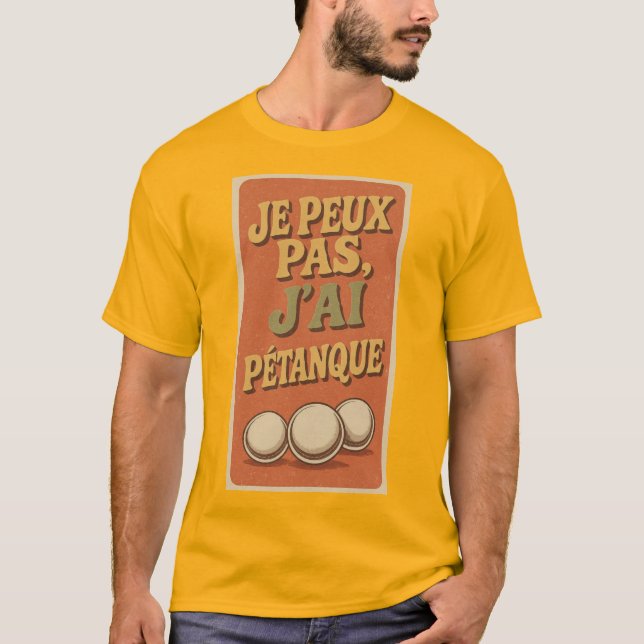 JE PEUX PAS J'AI PETANQUE T SHIRT (Framsida)