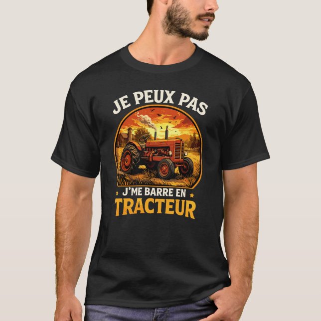 Je Peux Pas J'me Barre En Tracteur Agriculteur T Shirt (Framsida)