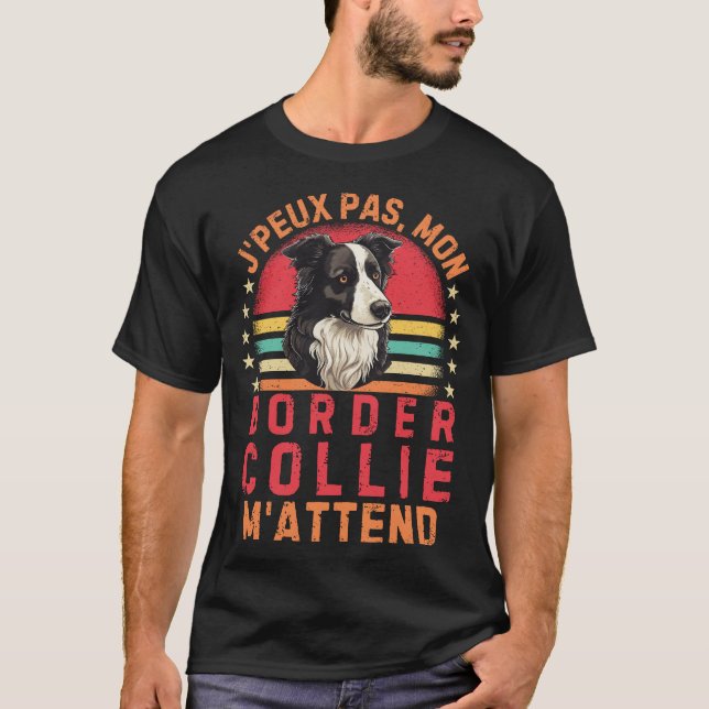 Je peux pas mon border collie m'attend t shirt (Framsida)