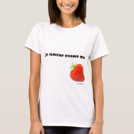 je ramène ma fraise tee shirt