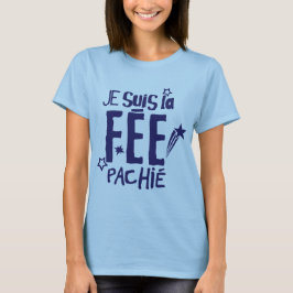 je suis la fee pachie citation humour fee pas chie t shirt