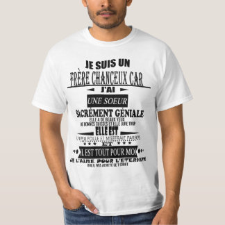 je suis un  frère chanceux car j'ai une soeur sacr t shirt