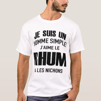 je suis un homme simple! j'aime le  rhum  & les ni t shirt
