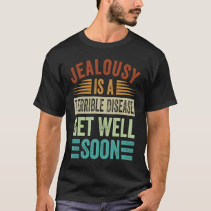 Jealousy är en fruktansvärd sjukdom som kommer sna t shirt