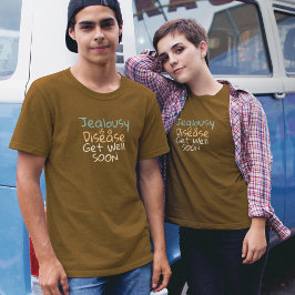 Jealousy är en sjukdom som kommer snart t shirt