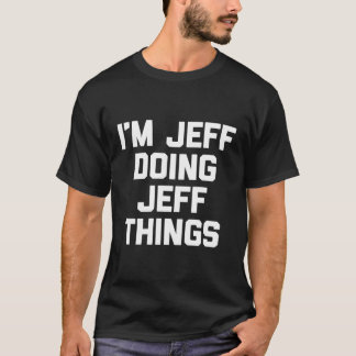 Jeff Doing Jeff Sak Jeffrey Jeff T Shirt
