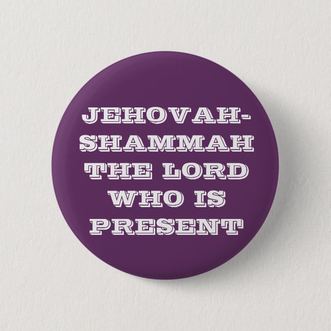 JEHOVAH-SHAMMAH LORDEN WHO VARA FRAMLÄGGA KNAPP (Framsida)
