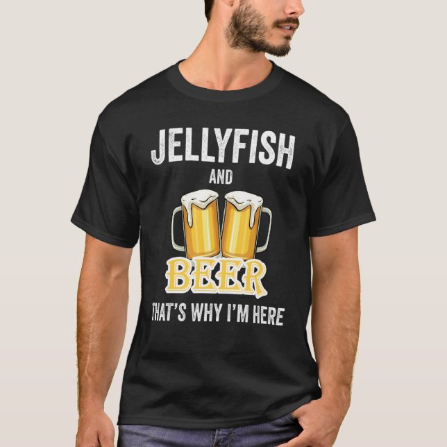 Jellyfish and Beer Det är därför jag är här T Shirt (Framsida)