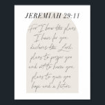 Jeremiah 29:11 Minimal Boho Beige Arch-skript Poster<br><div class="desc">För jag känner till de planer jag har för er,  förklarar Herren,  planerar att blomstra er och inte skada er,  planerar för ge som ni hoppas och en framtid. -Jeremiah 29:11 Minimal Boho Beige Arch-skript</div>