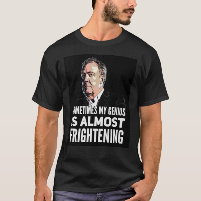 Jeremy Clarkson &quot;Sometimes My Genius Is Almos T Shirt (Framsida)