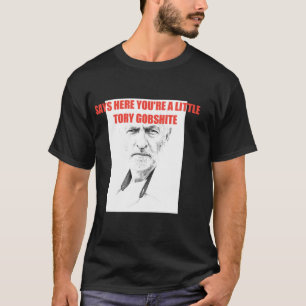 Jeremy corbyn Tory gobshite T Shirt