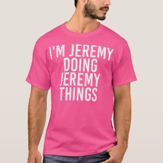 Jeremy Doing Jeremy Sak Funny Gift Idea T Shirt