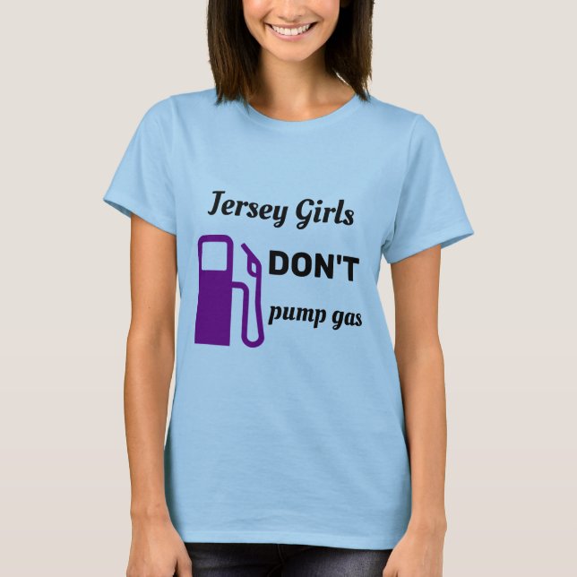 Jersey Girls pumpar inte gas T Shirt (Framsida)