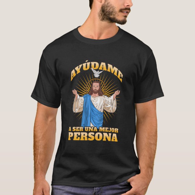 Jesãšs Ayãšdame A Ser Una Mejor Persona T Shirt (Framsida)