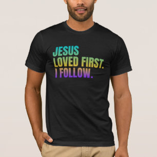 Jesus älskade först. Jag följer T Shirt