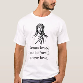 Jesus älskade mig innan jag visste vad kärlek var t shirt