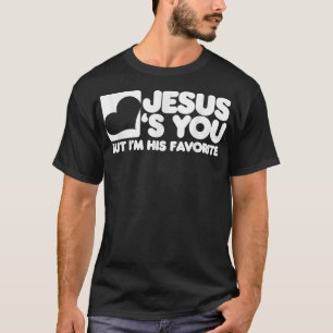 Jesus älskar dig men jag är hans favorit Kristus T Shirt