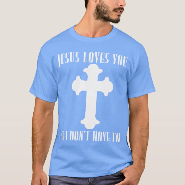 Jesus älskar dig så jag behöver inte Ateist rolig T Shirt (Framsida)