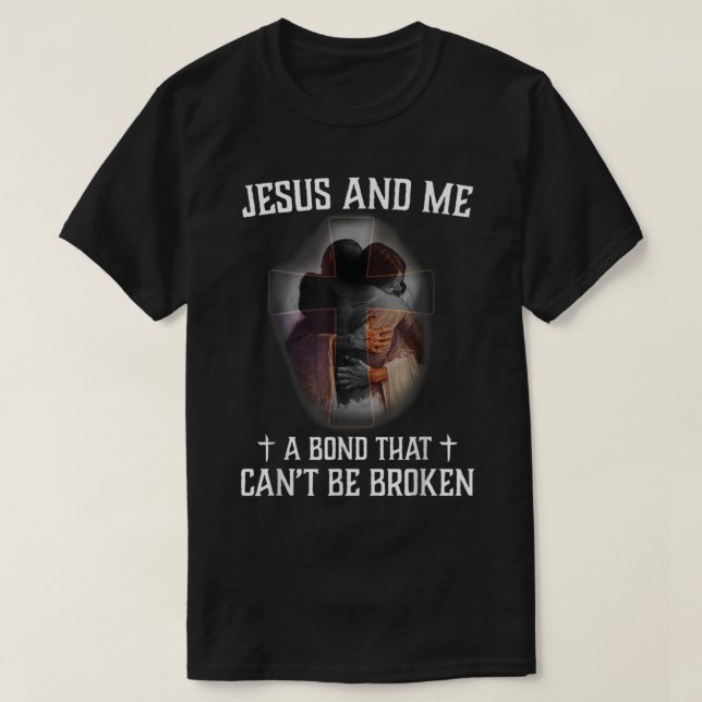 Jesus And Me A Bond That Cant Be Broken  T Shirt (Design framsida)