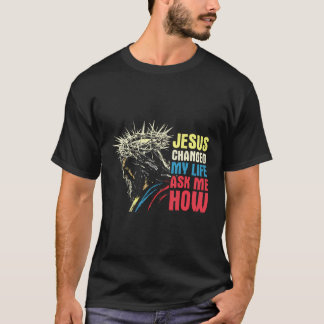 Jesus ändrade mitt liv och frågade mig hur - Jesus T Shirt