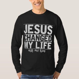 Jesus ändrade mitt liv och frågade mig hur Kristus T Shirt