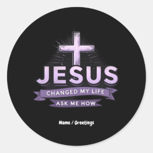 Jesus ändrade mitt liv och frågade mig hur man tro runt klistermärke