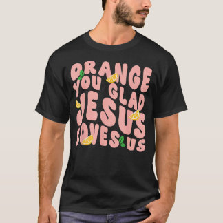 Jesus Apelsin Är Du Glad Jesus Älskar Dig Kristen T Shirt